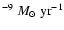 $^{-9}~M_{\odot}~{\rm yr}^{-1}$