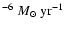 $^{-6}~M_{\odot}~{\rm yr}^{-1}$