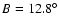 $B=12.8^{\circ }$