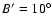 $B'=10^{\circ }$