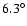 $6.3^{\circ }$