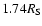 $1.74 R_{\rm S}$