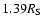 $1.39 R_{\rm S}$