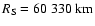 $R_{\rm S}=60~330~\rm km$
