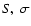 $S,~\sigma $