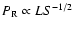 $P_{\rm R} \propto LS^{-1/2}$