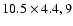 $10.5 \times 4.4, 9 $