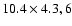 $10.4 \times 4.3, 6 $