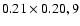 $0.21 \times 0.20, 9$