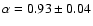$\alpha = 0.93 \pm 0.04$