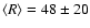 $\langle R\rangle = 48 \pm 20$