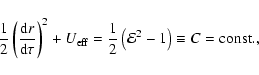 \begin{displaymath}
\frac{1}{2}\left(\frac{{\rm d}r}{{\rm d}\tau}\right)^{2}+U_{...
...rac{1}{2}\left(\mathcal{E}^{2}-1 \right)\equiv C={\rm const.},
\end{displaymath}