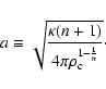 \begin{displaymath}
a\equiv \sqrt{\frac{\kappa (n+1)}{4\pi \rho_{\rm c}^{1-\frac{1}{n}}} }\cdot
\end{displaymath}