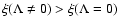 $\xi(\Lambda \neq 0)>\xi(\Lambda=0)$
