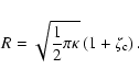 \begin{displaymath}
R=\sqrt{\frac{1}{2}\pi\kappa}\left(1+\zeta_{\rm c}\right).
\end{displaymath}