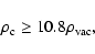 \begin{displaymath}
\rho_{\rm c}\geq 10.8 \rho_{\rm vac},
\end{displaymath}