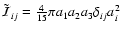 $\tilde{\mathcal{I}}_{ij}=\frac{4}{15}\pi a_{1}a_{2}a_{3}\delta_{ij}a_{i}^{2}$