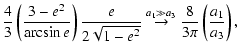 $\displaystyle \frac{4}{3}\left(\frac{3-e^{2}}{\arcsin e}\right)\frac{e}{2\sqrt{...
...\stackrel{a_{1} \gg a_{3}}{\to} \frac{8}{3\pi}\left(\frac{a_{1}}{a_{3}}\right),$