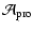 $\displaystyle \mathcal{A}_{\rm pro}$
