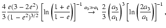 $\displaystyle \frac{4}{3}\frac{e(3-2e^{2})}{(1-e^{2})^{3/2}}\left[\ln\left(\fra...
...a_{3}}{a_{1}}\right)^{3}\left[\ln\left(\frac{2a_{3}}{a_{1}}\right)\right]^{-1},$