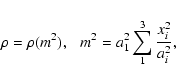 \begin{displaymath}
\rho=\rho(m^2), ~~~ m^2=a_1^2\sum_1^3\frac{x_i^2}{a_i^2},
\end{displaymath}