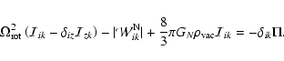 \begin{displaymath}
\Omega_{\rm rot}^{2}\left(\mathcal{I}_{ik}-\delta_{iz}\mathc...
...{8}{3}\pi G_N \rho_{\rm vac}\mathcal{I}_{ik}
=-\delta_{ik}\Pi.
\end{displaymath}