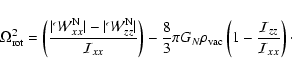 \begin{displaymath}
\Omega_{\rm rot}^{2}=\left(\frac{\vert\mathcal{W}_{xx}^{\rm ...
...\left(1 -\frac{\mathcal{I}_{zz}}{\mathcal{I}_{xx}}\right)\cdot
\end{displaymath}