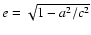 $e=\sqrt{1-a^2/c^2}$