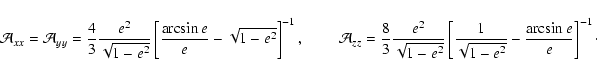 \begin{displaymath}
\mathcal{A}_{xx}=\mathcal{A}_{yy}=\frac{4}{3}\frac{e^{2}}{\s...
...[\frac{1}{\sqrt{1-e^{2}}}-\frac{\arcsin e}{e}\right]^{-1}\cdot
\end{displaymath}