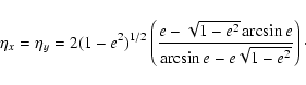 \begin{displaymath}
\eta_{x}
=\eta_{y}=2(1-e^{2})^{1/2}\left(\frac{e-\sqrt{1-e^{2}}\arcsin e}{\arcsin e-e\sqrt{1-e^{2}}}\right)\cdot
\end{displaymath}