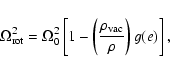\begin{displaymath}
\Omega_{\rm rot}^{2}=\Omega_{0}^{2}\left[1-\left(\frac{\rho_{\rm vac}}{\rho}\right)g(e)\right],
\end{displaymath}