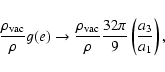 \begin{displaymath}
\frac{\rho_{\rm vac}}{\rho}g(e) \to \frac{\rho_{\rm vac}}{\rho}\frac{32\pi}{9}\left(\frac{a_{3}}{a_{1}}\right),
\end{displaymath}