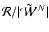 $\mathcal{R}/\vert\tilde{\mathcal{W}}^N\vert$