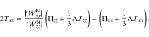 \begin{displaymath}
2T_{xx}=\frac{\vert\mathcal{W}_{xx}^{\rm N}\vert}{\vert\math...
... -
\left(\Pi_{xx} +\frac{1}{3}\Lambda \mathcal{I}_{xx}\right).
\end{displaymath}