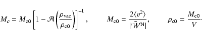 \begin{displaymath}
M_{c}=M_{\rm c0}\left[1-\mathcal{A}\left(\frac{\rho_{\rm vac...
...N}\vert},\hspace{0.8cm}\rho_{\rm c0}=\frac{M_{\rm c0}}{V}\cdot
\end{displaymath}