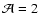 $\mathcal{A}=2$