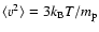 $\langle v^{2}\rangle=3k_{\rm B}T/m_{\rm p}$
