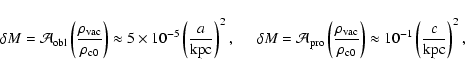 \begin{displaymath}
\delta M=\mathcal{A}_{\rm obl} \left(\frac{\rho_{\rm vac}}{\...
...0}}\right)\approx 10^{-1}\left(\frac{c}{{\rm kpc}}\right)^{2},
\end{displaymath}