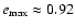 $e_{\rm max}\approx 0.92$