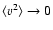 $\langle v^{2}\rangle \to 0$