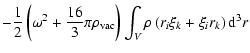 $\displaystyle -\frac{1}{2}\left(\omega^{2}+\frac{16}{3}\pi \rho_{\rm vac}\right)\int_{V}\rho\left(r_{i}\xi_{k}+\xi_{i}r_{k}\right){\rm d}^{3}r$