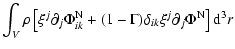 $\displaystyle \int_{V}\rho\left[ \xi^{j}\partial_{j}\Phi^{\rm N}_{ik}+(1-\Gamma)\delta_{ik}\xi^{j}\partial_{j}\Phi^{\rm N}\right]{\rm d}^{3}r$