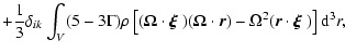 $\displaystyle +\frac{1}{3}\delta_{ik}\int_{V}(5-3\Gamma)\rho\left[ (\mathbf{\Om...
...t \vec{r})
-\Omega^{2}(\vec{r}\cdot \mbox{\boldmath$\xi$ })\right]{\rm d}^{3}r,$