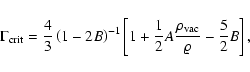 \begin{displaymath}
\Gamma_{\rm crit}=\frac{4}{3}\left(1-2B\right)^{-1}\left[1+\frac{1}{2}A\frac{\rho_{\rm vac}}{\varrho}-\frac{5}{2}B \right],
\end{displaymath}