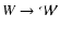 $W\to \mathcal{W}$