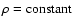 $\rho=\rm constant$