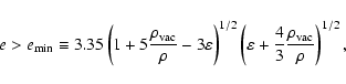 \begin{displaymath}e>e_{\rm min}\equiv 3.35 \left(1+5 \frac{\rho_{\rm vac}}{\rho...
...arepsilon+\frac{4}{3}\frac{\rho_{\rm vac}}{\rho}\right)^{1/2},
\end{displaymath}