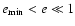 $e_{\rm min}<e \ll 1$