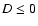 $D\leq0$