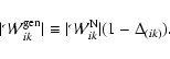 \begin{displaymath}
\vert\mathcal{W}_{ik}^{\rm gen}\vert\equiv \vert\mathcal{W}_{ik}^{\rm N}\vert(1-\Delta_{(ik)}).
\end{displaymath}